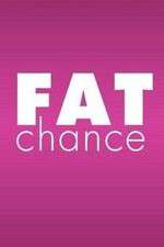 Watch Fat Chance Tvmuse