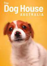 Watch The Dog House Australia Tvmuse