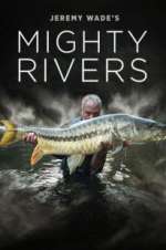 Watch Jeremy Wade's Mighty Rivers Tvmuse