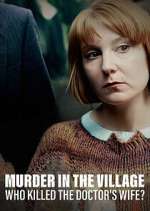 Watch Murder in the Village: Who Killed the Doctor's Wife? Tvmuse