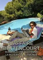 Watch L'Affaire Bettencourt : Scandale chez la femme la plus riche du monde Tvmuse