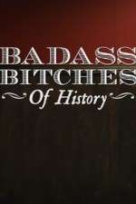 Watch Badass Bitches of History Tvmuse