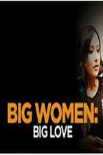 Watch Big Women: Big Love Tvmuse