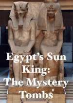 Watch Egypt's Sun King: The Mystery Tombs Tvmuse