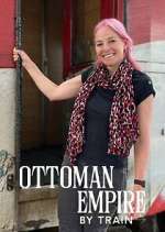 Watch Ottoman Empire by Train with Alice Roberts Tvmuse