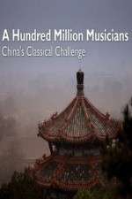 Watch A Hundred Million Musicians China's Classical Challenge Tvmuse