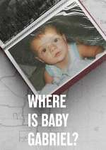 Watch Where Is Baby Gabriel? Tvmuse