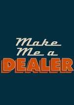 Watch Make Me a Dealer Tvmuse
