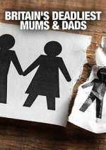 Watch Britain's Deadliest Mums & Dads Tvmuse