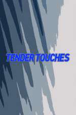 Watch Tender Touches Tvmuse