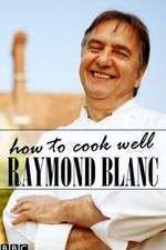 Watch Raymond Blanc: How to Cook Well Tvmuse