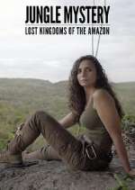 Watch Jungle Mystery: Lost Kingdoms of the Amazon Tvmuse