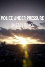 Watch Police Under Pressure - Uneasy Peace Tvmuse