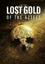 Watch Lost Gold of the Aztecs Tvmuse