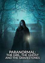 Watch Paranormal: The Girl, The Ghost and The Gravestone Tvmuse