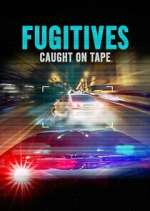 Watch Fugitives: Caught on Tape Tvmuse