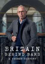 Watch Britain Behind Bars: A Secret History Tvmuse
