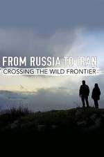 Watch From Russia to Iran: Crossing the Wild Frontier Tvmuse