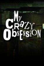 Watch My Crazy Obsession Tvmuse